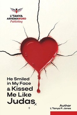 He Smiled in My Face and Kissed Me Like Judas by L'Tanya P. Jones Paperback Book