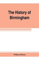 The History Of Birmingham William Hutton Taschenbuch Kartoniert / Broschiert