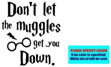 Don't Let The Muggles Get You Down Vinyl decal sticker Car Truck Window 9"
