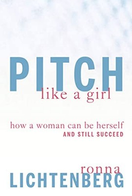 Pitch Like a Girl : How a Woman Can Be Herself and Still Succeed