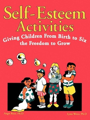 Self-Esteem Activities: Giving Children from Birth to Six the Fr