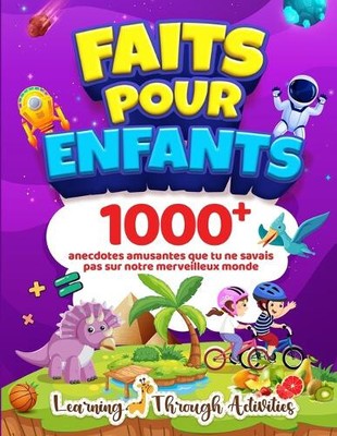 Faits Pour Enfants: 1000 anecdotes amusantes que tu ne savais pas sur notre