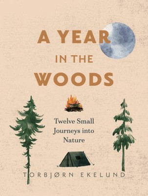 A Year in the Woods: Twelve Small Journeys into Nature - Paperback - VERY GOOD