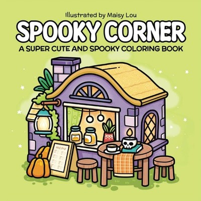 Spooky Corner: A Super Cute Coloring Book for Adults and Teens Featuring Creepy