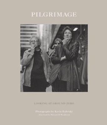 Pilgrimage: Looking at Ground Zero, Bubriski, Kevin
