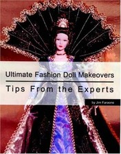 ULTIMATE FASHION DOLL MAKEOVERS: TIPS FROM THE EXPERTS By Jim Faraone EXCELLENT