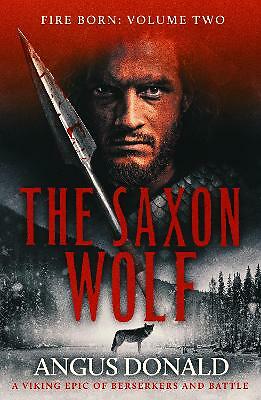 The Saxon Wolf: A Viking epic of berserkers and battle by Angus Donald...