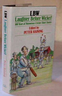 LBW: Laughter Before Wicket - 100 Years of Humorous Cricket Sho 