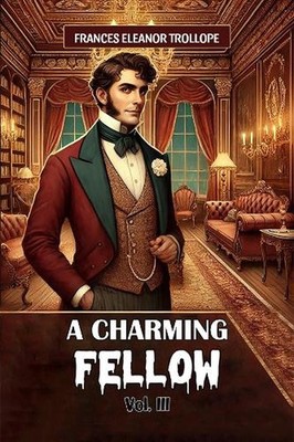A Charming Fellow Vol. III (Edition2024) by Frances Eleanor Trollope Paperback B