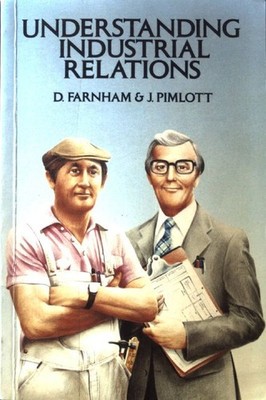 Understanding Industrial Relations; Farnham, Daniel and John Pimlott: