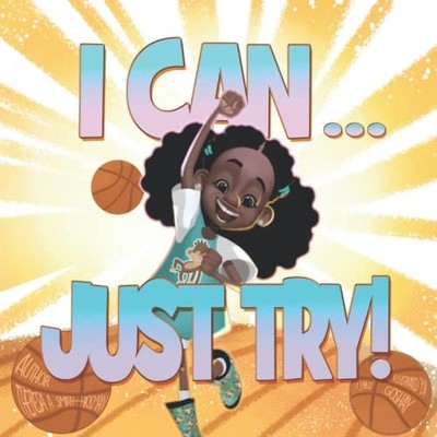 I Can...Just Try!: I Can Just Try! - paperback Hickman, Theresa Smith|Goshay...