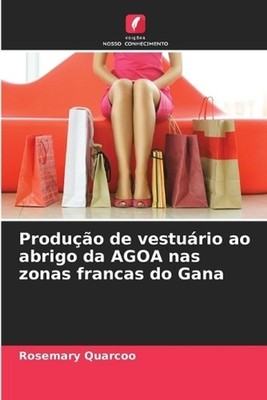 Produo de vesturio ao abrigo da AGOA nas zonas francas do Gana by Rosemary Quarc