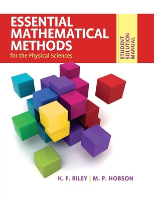 Student Solution Manual for Essential Mathematical Methods for the Physical...