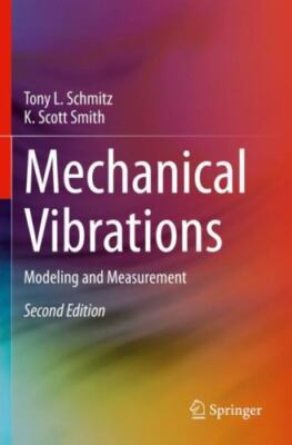 Mechanical Vibrations: Modeling and Measurement - Schmitz, Tony L.,Smith, K. Sco