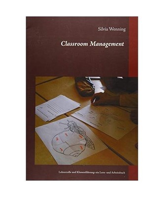 Classroom Management: Lehrerrolle und Klassenführung: ein Lern- und Arbeitsbuch