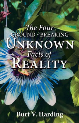 The Four Ground-Breaking Unknown Facts of Reality Burt V. Harding Taschenbuch