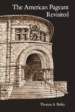THE AMERICAN PAGEANT REVISITED: RECOLLECTIONS OF A By Thomas A. Bailey EXCELLENT