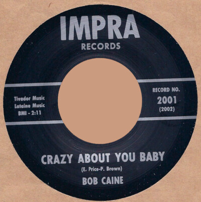 R&B/BLUES: BOB CAINE-Crazy About You Baby/Price Is Too High IMPRA - REPRO