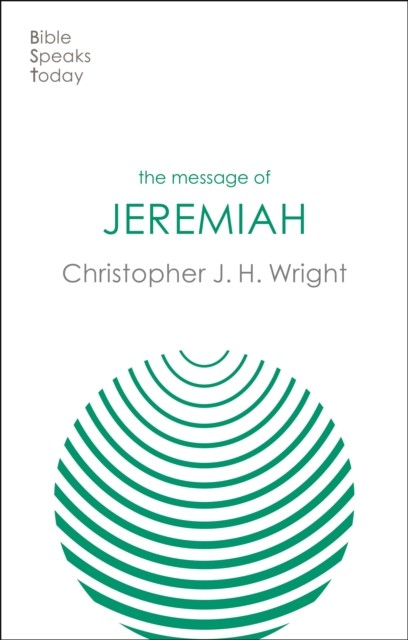 The Message of Jeremiah by Christopher J H  Wright (Paperback Book)