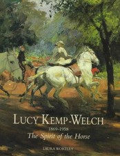 Lucy Kemp-Welch, 1869-1958: The Spirit of the Horse - Laura Wortley