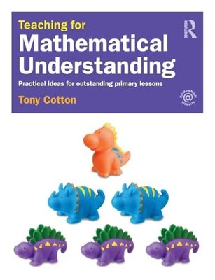 Teaching for Mathematical Understanding: Practical ideas for outstanding primar