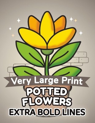 Bold & Easy Potted Flowers Coloring Book   Simple, Big and Relaxing Designs: Ver