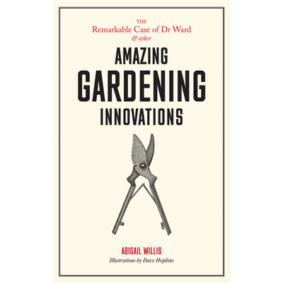 The Remarkable Case of Dr Ward and other Amazing Gardening Innovations: and ...