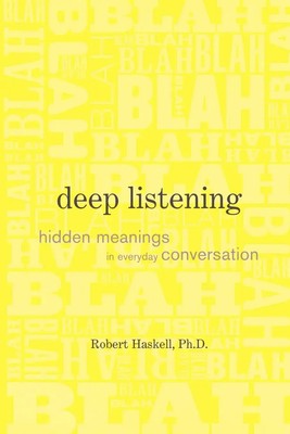 Deep Listening Hidden Meanings in Everyday Conversation Robert Haskell Buch 2008