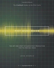 Post Sound Design: The Art and Craft of Audio P, Avarese..