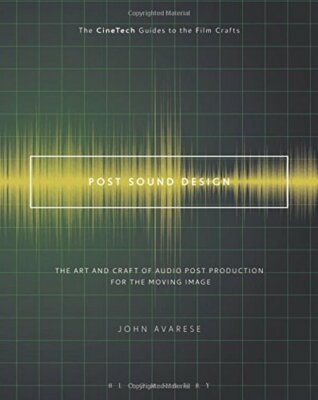 Post Sound Design: The Art and Craft of Audio P, Avarese..