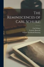 The Reminiscences Of Carl Schurz;