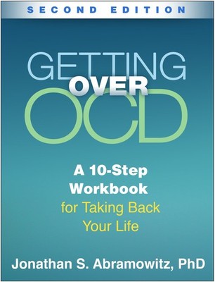 Getting Over OCD: A 10-Step Workbook for Taking Back Your Life (The Guilford...