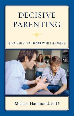 Decisive Parenting: Strategies That Work with Teenagers, Hammond, Michael, Good 