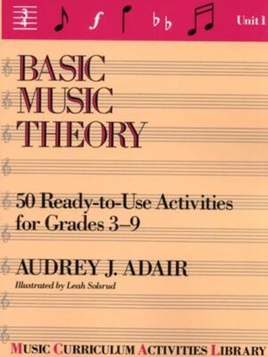 Basic Music Theory: 50 Ready-To-Use Activities for Grades 3-9 (Music Curriculum