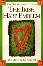 THE WOLFHOUND GUIDE TO THE IRISH HARP EMBLEM By Seamus O. Brogain