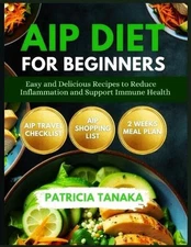 AIP Diet for Beginners: Easy and Delicious Recipes to Reduce Inflammation and Su