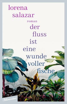 Der Fluss ist eine Wunde voller Fische Roman Lorena Salazar Buch 176 S. Deutsch