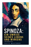 Spinoza: Ein Umriss Seines Lebens Und Wirkens (Biografie) | Fritz Mauthner
