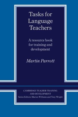 TASKS FOR LANGUAGE TEACHERS: A RESOURCE BOOK FOR TRAINING By Martin Parrott