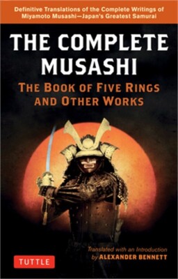 The Complete Musashi: The Book of Five Rings and Other Works: Definitive New Tra