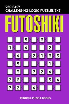 Futoshiki: 250 Easy Challenging Logic Puzzles 7x7 by Mindful Puzzle Books (Engli