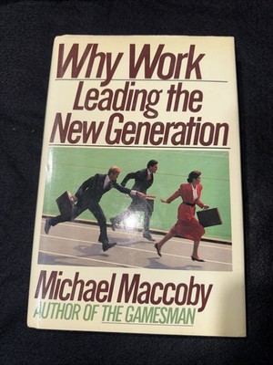 WHY WORK: LEADING THE NEW GENERATION By Michael Maccoby - Hardcover *Excellent*