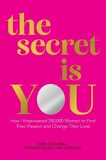 the secret is YOU: How I Empowered 250,000 Women to Find Their Passion and Chan
