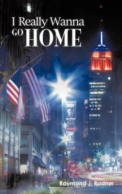 I Really Wanna Go Home by Raymond J. Radner (English) Hardcover Book