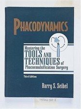 Phacodynamics: Mastering the Tools and Techniques of Phacoemulsification Surgery