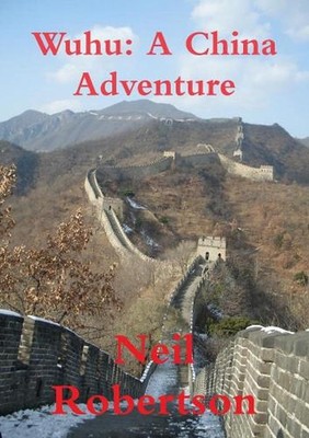 Wuhu: A China Adventure by Neil Robertson Paperback Book