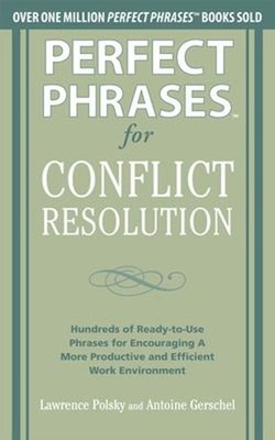 Perfect Phrases for Conflict Resolution: Hundreds of Ready-To-Use