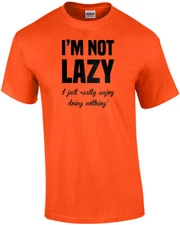 I'm not lazy - I just really enjoy doing nothing. funny sarcastic t-shirt
