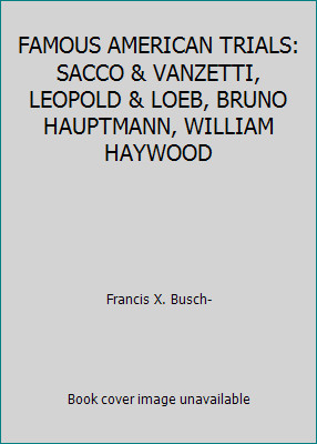 FAMOUS AMERICAN TRIALS: SACCO & VANZETTI, LEOPOLD & LOEB, BRUNO HAUPTMANN,...