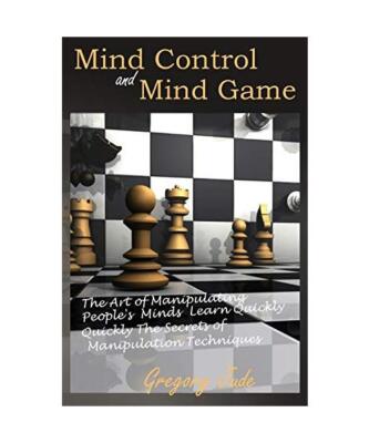 Mind Control and Mind Game: the art of manipulating people's minds, Learn Quickl